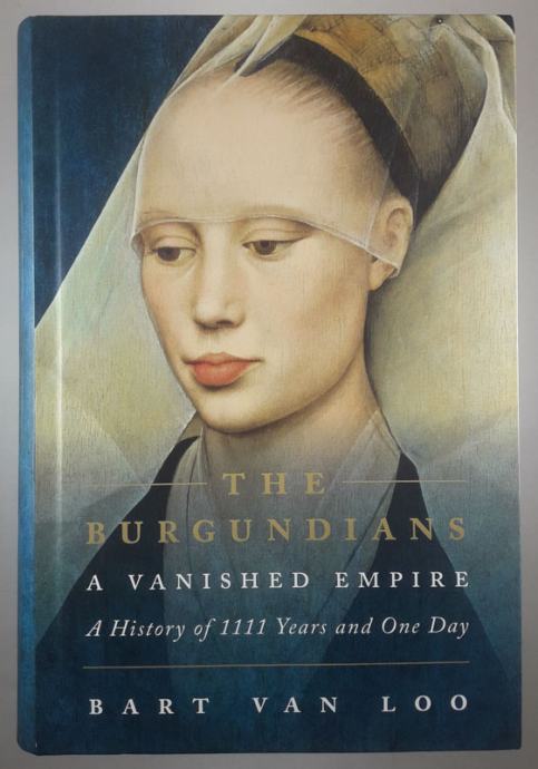 THE BURGUNDIANS; A VANISHED EMPIRE, Bart Van Loo