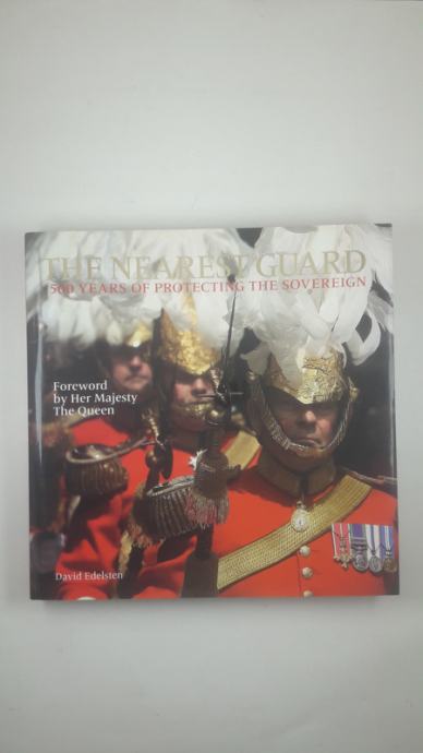 THE NEAREST GUARD; 500 YEARS OF PROTECTING THE SOVEREIGN, David Edelst