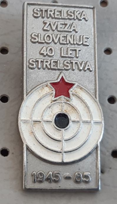 Značka Strelska zveza Slovenije 40 let strelstva 1945/1985