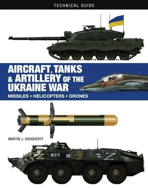 Aircraft, Tanks & Artillery of the Ukraine War: Technical Guide